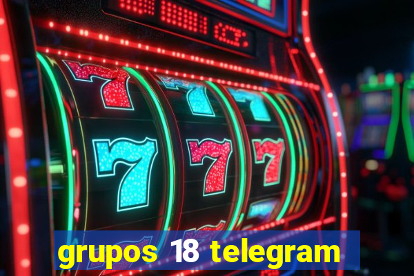 grupos 18 telegram